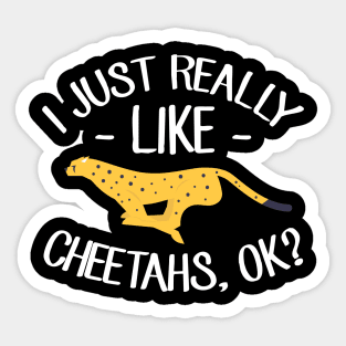 I just really like cheetahs ok Sticker